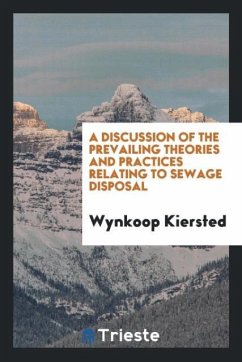 A Discussion of the Prevailing Theories and Practices Relating to Sewage Disposal - Kiersted, Wynkoop
