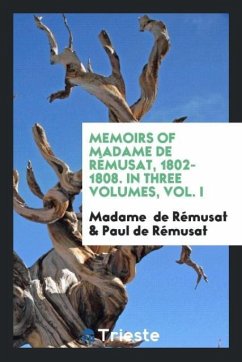 Memoirs of Madame de Rémusat, 1802-1808. In Three Volumes, Vol. I - de Rémusat, Madame; De Rémusat, Paul