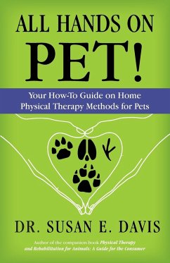 All Hands on Pet!: Your How-To Guide on Home Physical Therapy Methods for Pets - Davis, Pt Susan