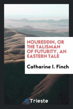 Noureddin, or The Talisman of Futurity, an Eastern Tale - Finch, Catharine I.