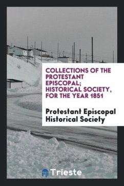 Collections of the Protestant Episcopal; Historical Society, for the Year 1851 - Historical Society, Protestant Episcopal