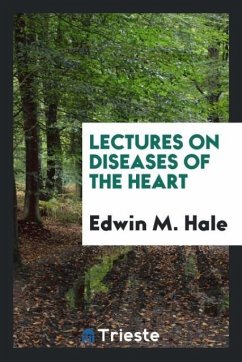 Lectures on Diseases of the Heart - M. Hale, Edwin