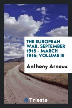 The European War. September 1915 - March 1916; Volume III - Arnoux, Anthony