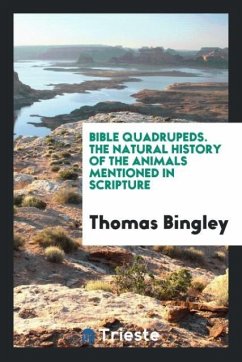 Bible Quadrupeds. The Natural History of the Animals Mentioned in Scripture - Bingley, Thomas