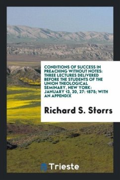 Conditions of Success in Preaching Without Notes - Storrs, Richard S.