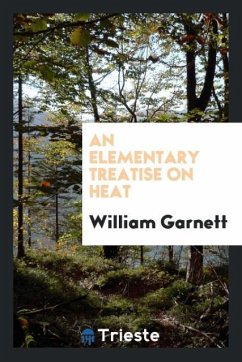 An Elementary Treatise on Heat - Garnett, William