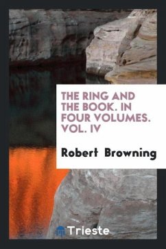 The Ring and the Book. In Four Volumes. Vol. IV