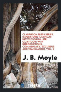 Clarendon Press Series. Imperatoris Iustiniani Institutionum Libri Quattuor - Moyle, J. B.