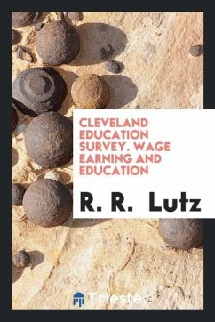 Cleveland Education Survey. Wage Earning and Education - Lutz, R. R.