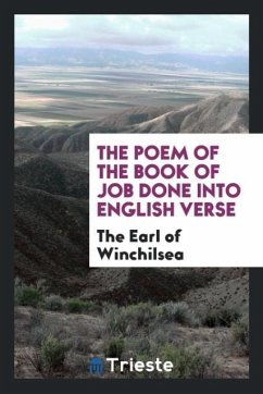 The Poem of the Book of Job Done into English Verse - Winchilsea, The Earl of
