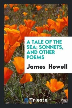 A Tale of the Sea; Sonnets, and Other Poems - Howell, James