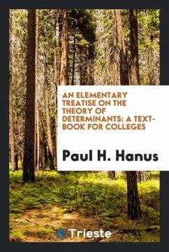 An Elementary Treatise on the Theory of Determinants - Hanus, Paul H.