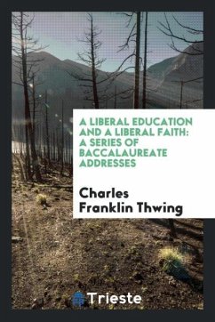A Liberal Education and a Liberal Faith - Franklin Thwing, Charles