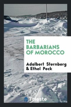 The Barbarians of Morocco - Sternberg, Adalbert; Peck, Ethel