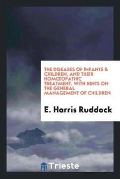 The Diseases of Infants & Children, and Their Hom¿Opathic Treatment. With Hints on the General Management of Children
