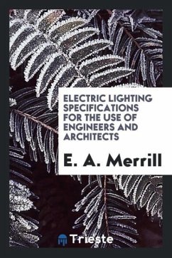 Electric Lighting Specifications for the Use of Engineers and Architects - Merrill, E. A.