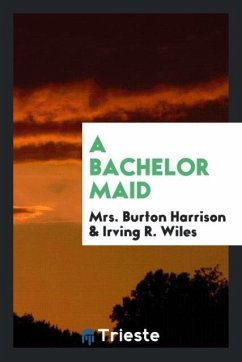 A Bachelor Maid - Harrison, Burton; Wiles, Irving R.