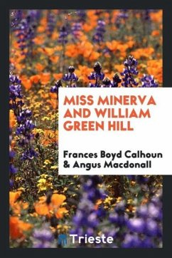 Miss Minerva and William Green Hill - Calhoun, Frances Boyd; Macdonall, Angus
