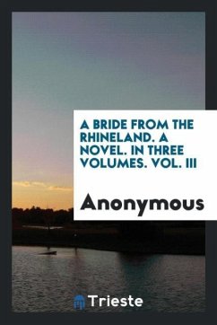 A Bride from the Rhineland. A Novel. In Three Volumes. Vol. III - Anonymous