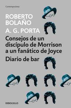 Consejos de un discípulo de Morrison a un fanático de Joyce ; Diario de bar - Bolaño, Roberto