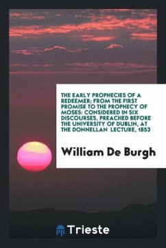 The Early Prophecies of a Redeemer; From the First Promise to the Prophecy of Moses - De Burgh, William