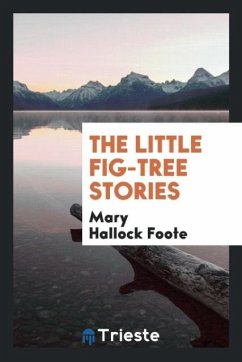 The Little Fig-Tree Stories - Foote, Mary Hallock