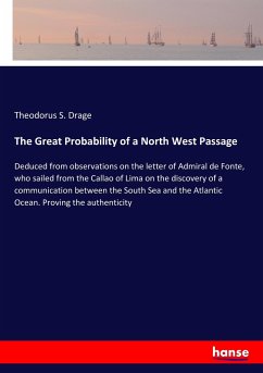 The Great Probability of a North West Passage - Drage, Theodorus S.