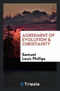 Agreement of Evolution & Christianity - Phillips, Samuel Louis