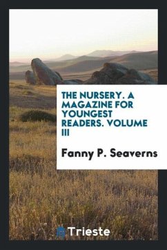 The Nursery. A Magazine for Youngest Readers. Volume III