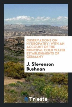 Observations on Hydropathy; With an Account of the Principal Cold Water Establishments of Germany - Bushnan, J. Stevenson
