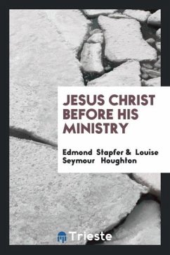 Jesus Christ Before His Ministry - Stapfer, Edmond; Houghton, Louise Seymour