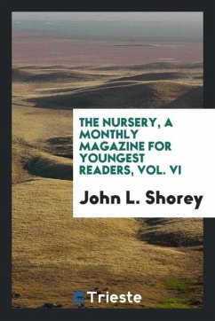 The Nursery, a Monthly Magazine for Youngest Readers, Vol. VI