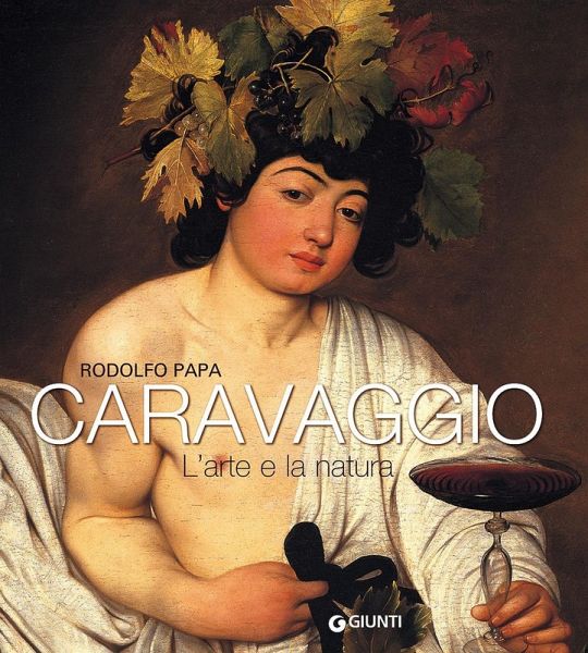 Caravaggio. L'arte e la natura Caravaggio. L'arte e la natura