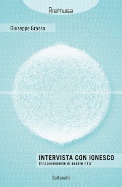 Intervista con Ionesco. L'inconveniente di essere nati - Grasso, Giuseppe; Ionesco, Eugène