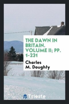 The Dawn in Britain. Volume II; pp. 1-231 - M. Doughty, Charles