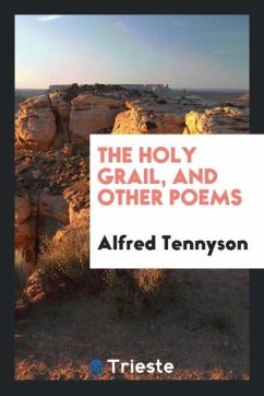 The Holy Grail, and Other Poems - Tennyson, Alfred