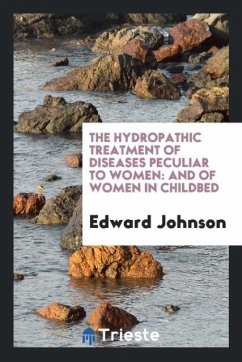 The Hydropathic Treatment of Diseases Peculiar to Women