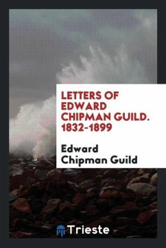 Letters of Edward Chipman Guild. 1832-1899 - Chipman Guild, Edward