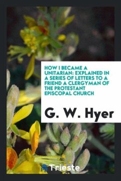 How I Became a Unitarian - Hyer, G. W.