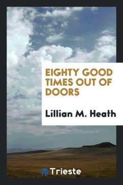 Eighty Good Times out of Doors - Heath, Lillian M.