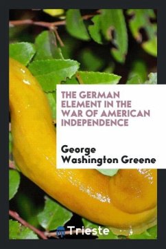 The German Element in the War of American Independence - Greene, George Washington