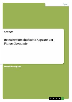 Betriebswirtschaftliche Aspekte der Fitnessökonomie - Anonym