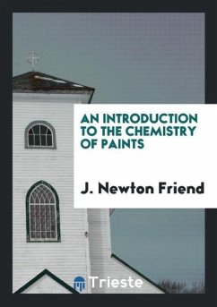 An Introduction to the Chemistry of Paints - Friend, J. Newton