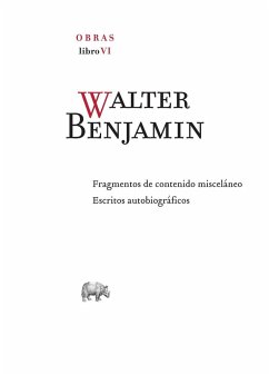 Obra completa VI : fragmentos de contenido misceláneo ; Escritos autobiográficos - Benjamin, Walter