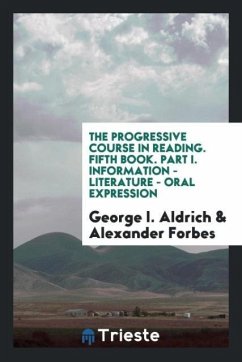 The Progressive Course in Reading. Fifth Book. Part I. Information - Literature - Oral Expression - Aldrich, George I.; Forbes, Alexander