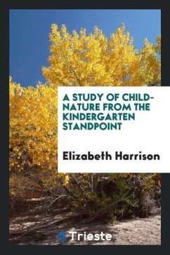 A Study of Child-Nature from the Kindergarten Standpoint - Harrison, Elizabeth