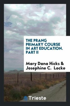 The Prang Primary Course in Art Education. Part II - Hicks, Mary Dana; Locke, Josephine C.