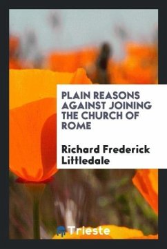 Plain Reasons Against Joining the Church of Rome - Littledale, Richard Frederick