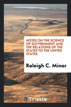 Notes on the Science of Government and the Relations of the States to the United States - C. Minor, Raleigh