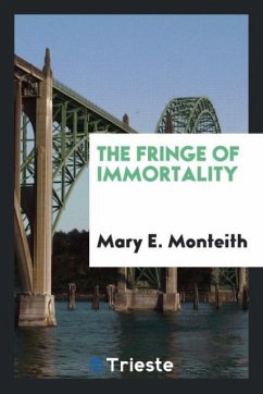 The Fringe of Immortality - Monteith, Mary E.